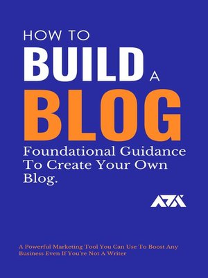 cover image of How to Build a Blog (Foundational Guidance to Create Your Own Blog)